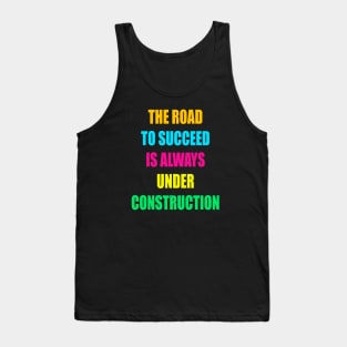 The Road to Succeed is always  construction Tank Top